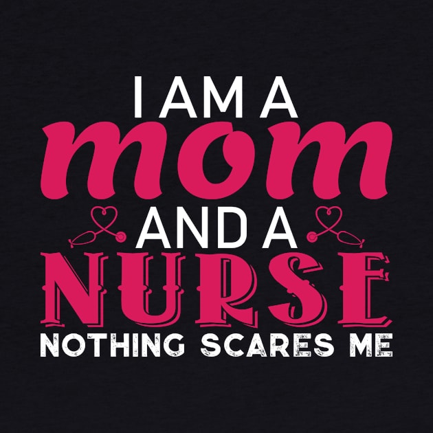 I am a Mom and a Nurse Nothing Scares Me by TheLostLatticework